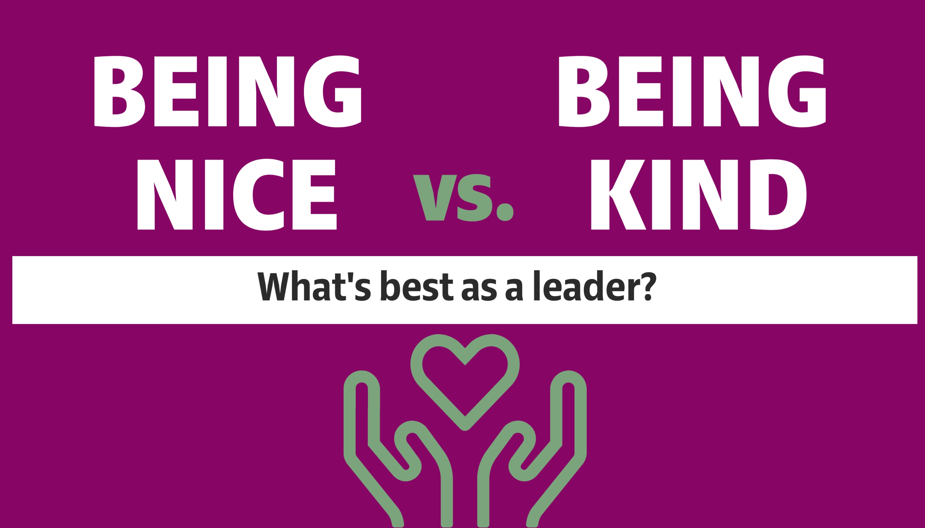 What's Best - Being a Kind or a Nice Leader?